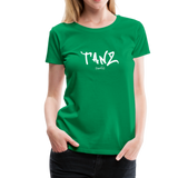 TANZ - Frauen Premium T-Shirt - mit weißem Aufdruck vorne und hinten - Kelly Green
