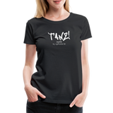 TANZ - Frauen Premium T-Shirt - mit weißem Aufdruck vorne - Schwarz