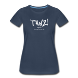 TANZ - Frauen Premium T-Shirt - mit weißem Aufdruck vorne - Navy