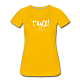 TANZ - Frauen Premium T-Shirt - mit weißem Aufdruck vorne - Sonnengelb