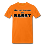 Hauptsache es basst - UNISEX  Premium T-Shirt - Orange