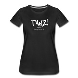TANZ - Frauen Premium T-Shirt - mit weißem Aufdruck vorne - Schwarz