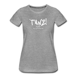 TANZ - Frauen Premium T-Shirt - mit weißem Aufdruck vorne - Grau meliert