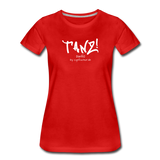 TANZ - Frauen Premium T-Shirt - mit weißem Aufdruck vorne - Rot
