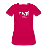 TANZ - Frauen Premium T-Shirt - mit weißem Aufdruck vorne - dunkles Pink