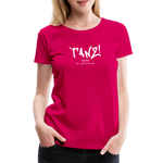 TANZ - Frauen Premium T-Shirt - mit weißem Aufdruck vorne - dunkles Pink
