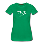 TANZ - Frauen Premium T-Shirt - mit weißem Aufdruck vorne - Kelly Green