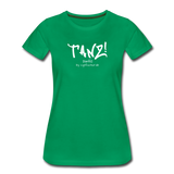 TANZ - Frauen Premium T-Shirt - mit weißem Aufdruck vorne - Kelly Green